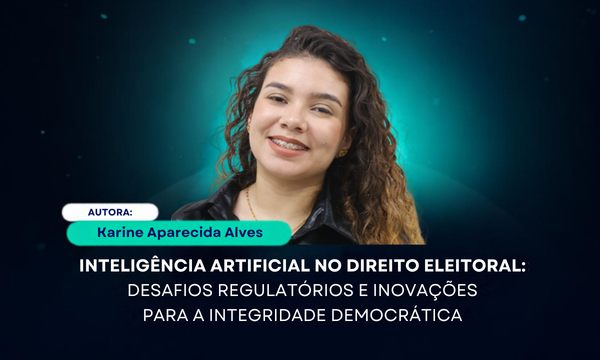 INTELIGÊNCIA ARTIFICIAL NO DIREITO ELEITORAL: DESAFIOS REGULATÓRIOS E INOVAÇÕES PARA A INTEGRIDADE DEMOCRÁTICA